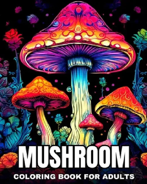 Mushroom Coloring Book for Adults: Fantasy Mushrooms to Color for Anxiety, Stress Relief, and Relaxation by Camelia Camy
