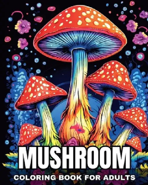 Mushroom Coloring Book for Adults: Mindfulness Zen Coloring Pages Featuring Mushrooms, Fungi, and Mycology by Ariana Raisa