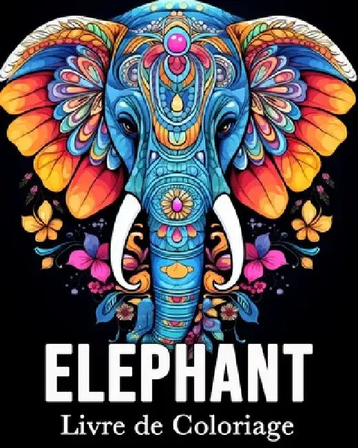 Elephant Livre de Coloriage: 50 Images Mignonnes pour Lutter Contre le Stress et se Détendre by Mandykfm Bb