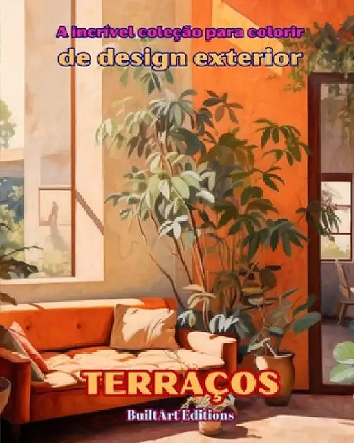 A incrível coleção para colorir de design exterior: Terraços: Livro de colorir para amantes da arquitetura e do design exterior by Builtart Editions