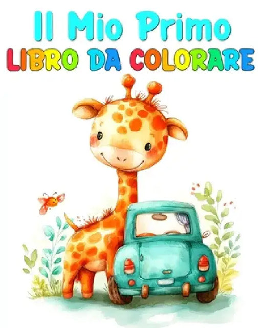 Il Mio Primo Libro da Colorare: Disegni da Colorare per Bambini Piccoli con Veicoli, Animali e Molto Altro by Lucy Riley