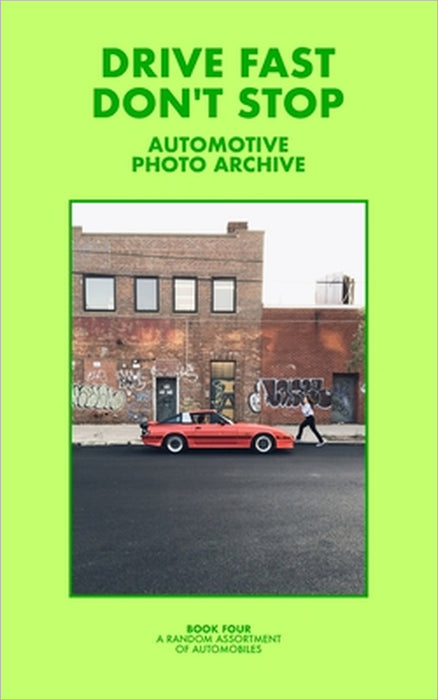 Drive Fast Don't Stop - Book 4: A Random Assortment of Automobiles by Drive Fast Don't Stop