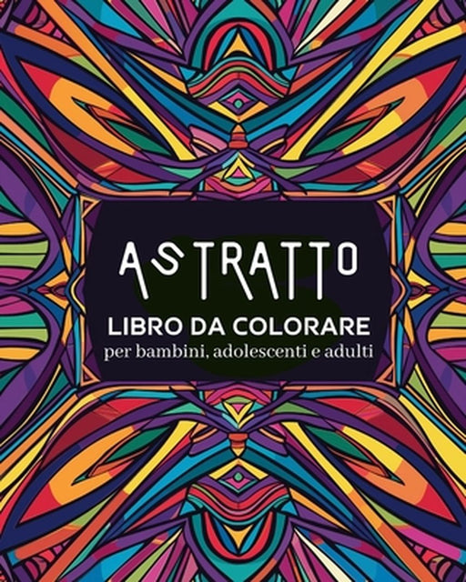 Astratto - Libro da colorare per bambini, adolescenti e adulti: Disegni rilassanti e semplici, libro di tranquillità e relax by Polly Wath