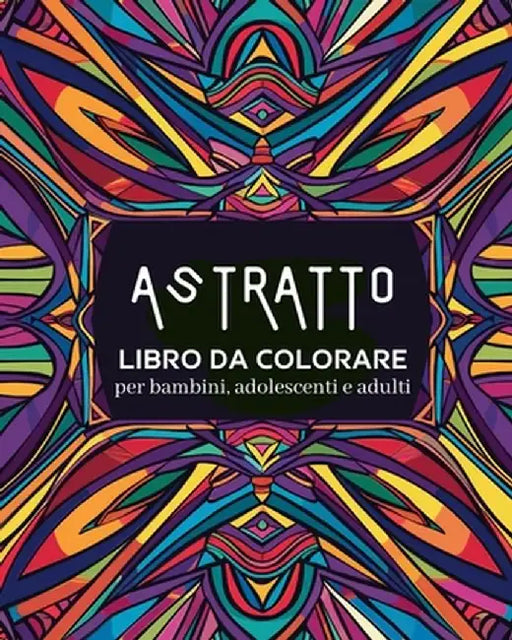Astratto - Libro da colorare per bambini, adolescenti e adulti: Disegni rilassanti e semplici, libro di tranquillità e relax by Polly Wath