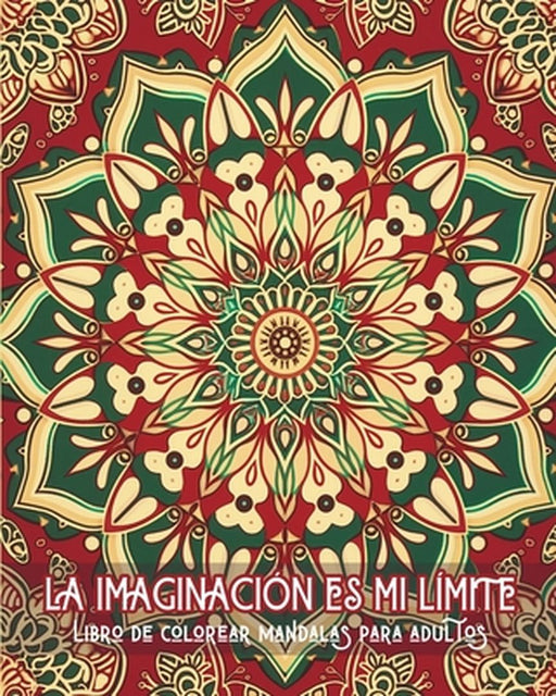 La imaginación es mi límite - Libro de mandalas para colorear para adultos: Patrones calmantes para terapia de coloreo y relajación creativa by Adda Montanari