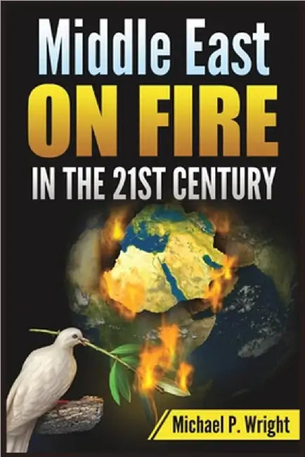 Middle East on Fire in the 21st Century by Michael P. Wright