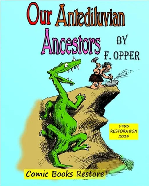 Our antediluvian ancestors: Edition 1903, Restoration 2024 by Opper