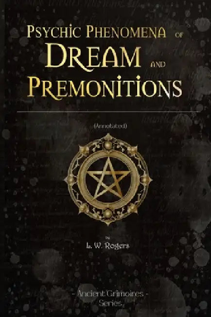 Psychic Phenomena of Dream and premonitions: (Annotated) by L. W. Rogers