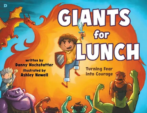 Giants for Lunch: Turning Fear Into Courage by Danny Hochstatter, Ashley Newell