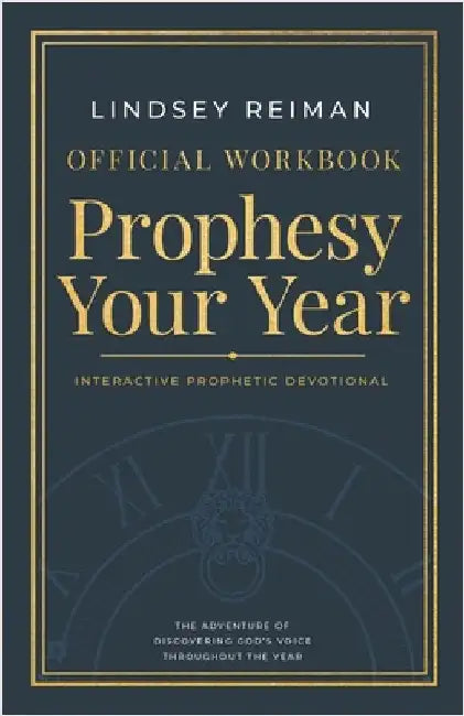 The Official Workbook for Prophesy Your Year: The Adventure of Discovering God's Voice Throughout the Year by Lindsey Reiman