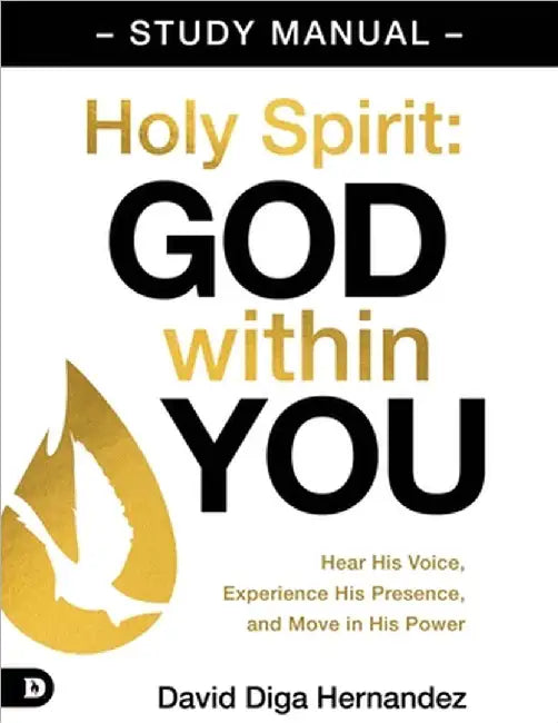 Holy Spirit: God Within You Study Manual: Hear His Voice, Experience His Presence, and Move in His Power by Hernandez, David Diga