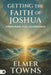 Getting the Faith of Joshua: Preparing for Leadership by Elmer L. Towns