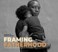Framing Fatherhood: A Celebration of Black Fathers by Imani M. Cheers