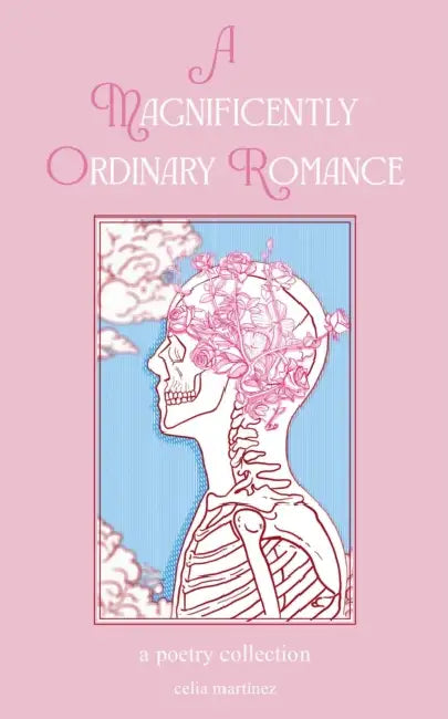 A Magnificently Ordinary Romance: A Poetry Collection by Celia Martinez