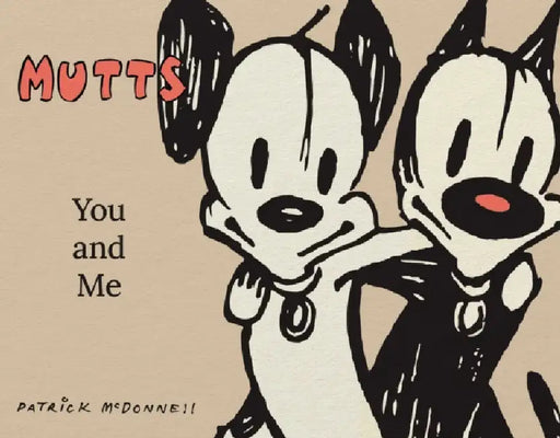 Mutts: You and Me: A Mutts Treasury by Patrick McDonnell