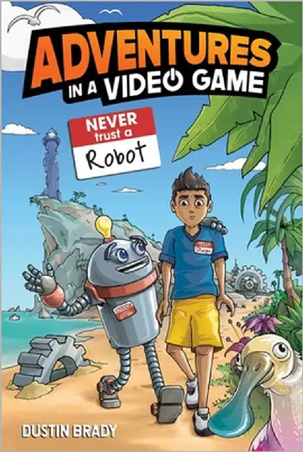 Adventures in a Video Game: Never Trust a Robot Volume 3 by Dustin Brady