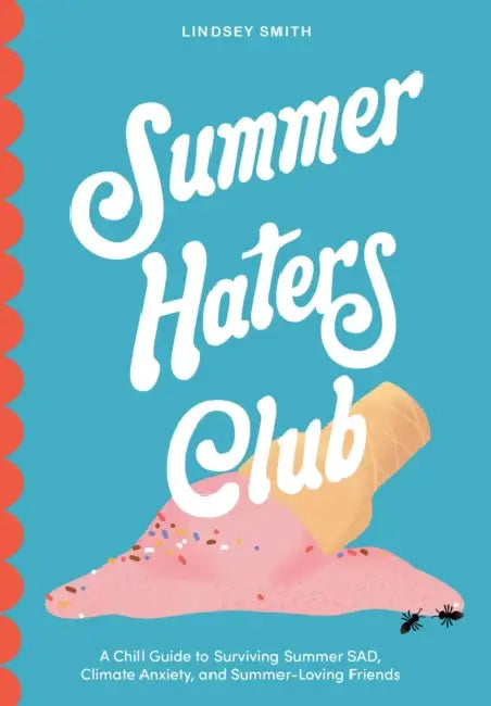Summer Haters Club: A Chill Guide to Surviving Summer Sad, Climate Anxiety, and Summer-Loving Friends by Lindsey Smith