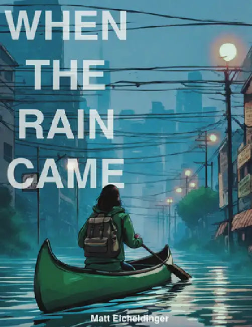 When the Rain Came: Volume 1 by Matthew Eicheldinger
