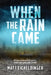 When the Rain Came: Volume 1 by Matthew Eicheldinger