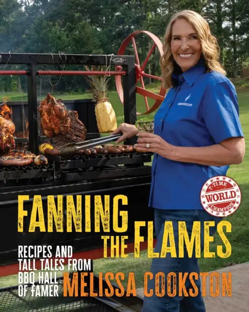 Fanning the Flames: Recipes and Tall Tales from BBQ Hall of Famer Melissa Cookston by Melissa Cookston, Ken Goodman, Michael Symon