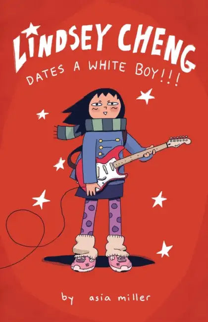 Lindsey Cheng Dates a White Boy!!!: A Graphic Novel by Asia Miller