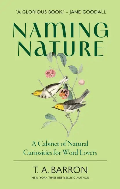 Naming Nature: A Cabinet of Natural Curiosities for Word Lovers by T. A. Barron