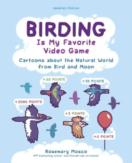 Birding Is My Favorite Video Game: Cartoons about the Natural World from Bird and Moon, Updated Edition by Rosemary Mosco