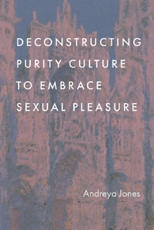Deconstructing Purity Culture to Embrace Sexual Pleasure by Andreya Jones