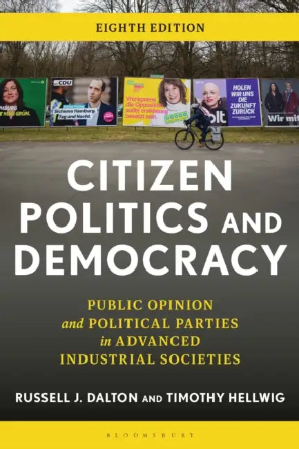 Citizen Politics and Democracy: Public Opinion and Political Parties in Advanced Industrial Societies by Russell J. Dalton, Timothy Hellwig
