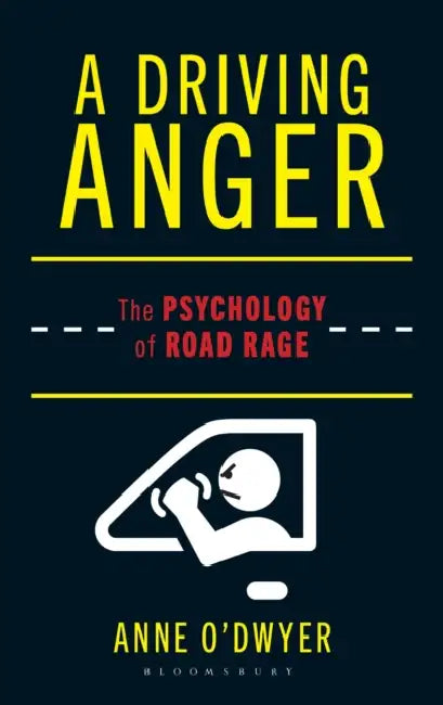 A Driving Anger: The Psychology of Road Rage by Anne O'Dwyer