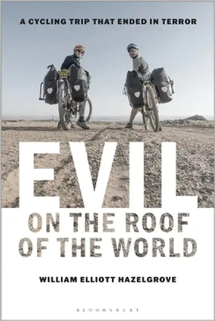 Evil on the Roof of the World: A Cycling Trip That Ended in Terror by Hazelgrove, William Elliott