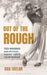 Out of the Rough: Ted Rhodes and His Fight Against Golf's Color Barrier by Dan Taylor
