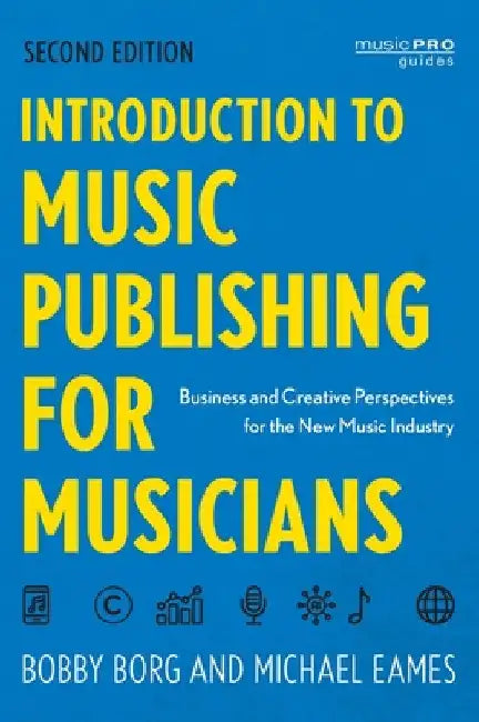 Introduction to Music Publishing for Musicians: Business and Creative Perspectives for the New Music Industry by Bobby Borg