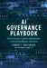 AI Governance Playbook: How to Secure, Control, and Optimize Artificial Intelligence Initiatives by Robert F. Smallwood, Chris Surdak