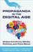 Propaganda in the Digital Age: Global Conflicts, Media, Politics, and Fake News by Yahya R. Kamalipour