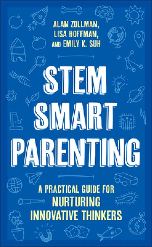 Stem Smart Parenting: A Practical Guide for Nurturing Innovative Thinkers by Alan Zollman
