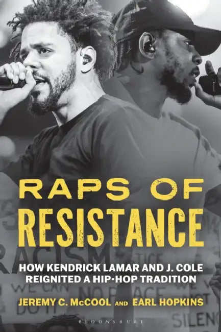 Raps of Resistance: How Kendrick Lamar and J. Cole Reignited a Hip-Hop Tradition by Jeremy C. McCool, Earl Hopkins