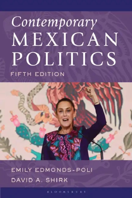 Contemporary Mexican Politics by Emily Edmonds-Poli, David a. Shirk