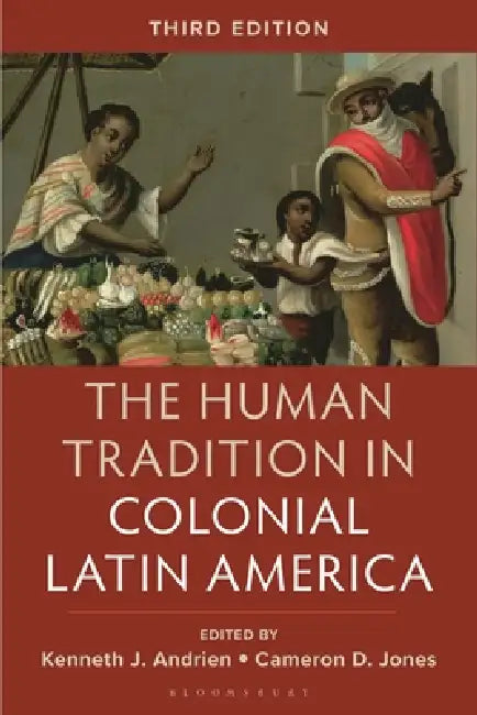The Human Tradition in Colonial Latin America by Kenneth J. Andrien, Cameron D. Jones