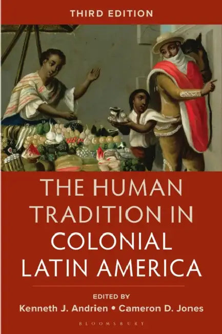 The Human Tradition in Colonial Latin America by Kenneth J. Andrien, Cameron D. Jones