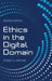 Ethics in the Digital Domain by Robert S. Fortner