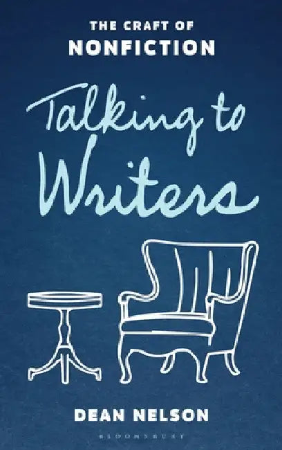 Talking to Writers: The Craft of Nonfiction by Dean Nelson