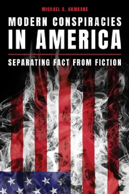 Modern Conspiracies in America: Separating Fact from Fiction by Michael D. Gambone
