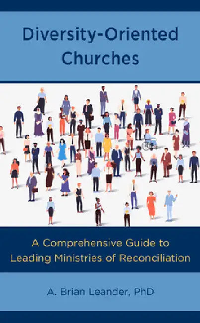 Diversity-Oriented Churches: A Comprehensive Guide to Leading Ministries of Reconciliation by A. Brian Leander