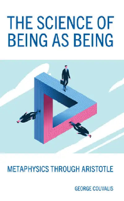 The Science of Being as Being: Metaphysics Through Aristotle by George Couvalis