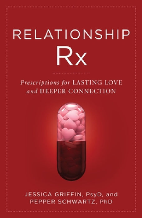 Relationship RX: Prescriptions for Lasting Love and Deeper Connection by Jessica Griffin, Pepper Schwartz