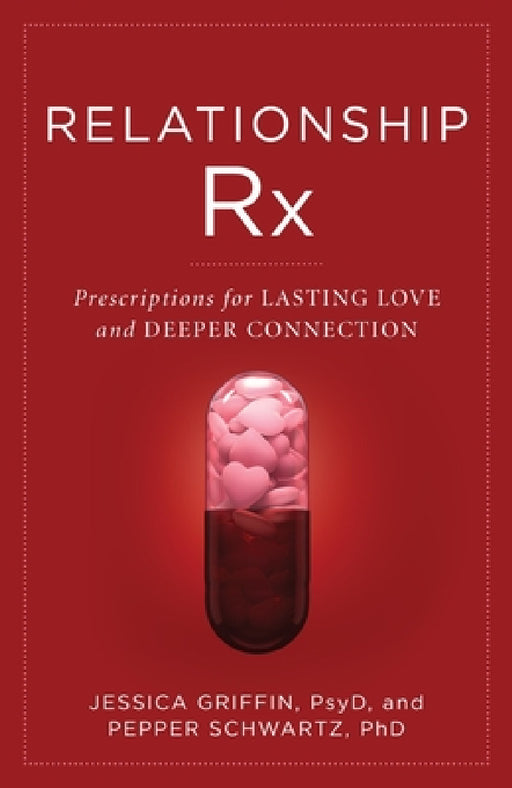 Relationship RX: Prescriptions for Lasting Love and Deeper Connection by Jessica Griffin, Pepper Schwartz