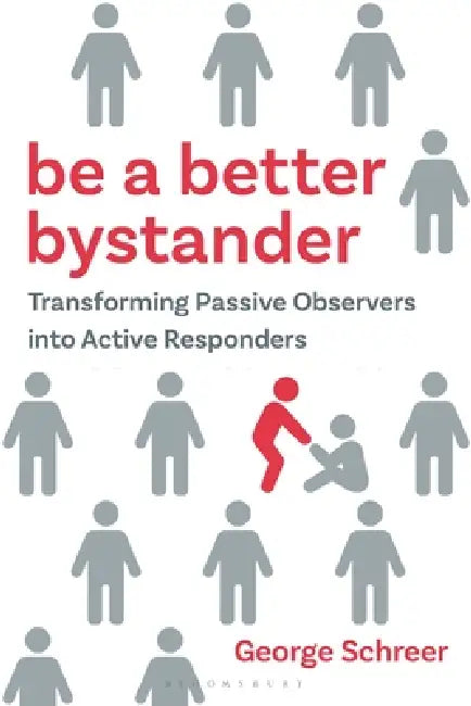 Be a Better Bystander: Transforming Passive Observers Into Active Responders by George Schreer