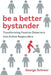 Be a Better Bystander: Transforming Passive Observers Into Active Responders by George Schreer