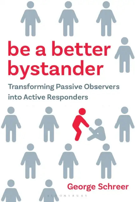 Be a Better Bystander: Transforming Passive Observers Into Active Responders by George Schreer